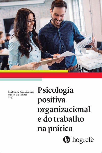 Psicologia positiva organizacional e do trabalho na prática, Claudio Simon Hutz, Ana Claudia Souza Vazquez