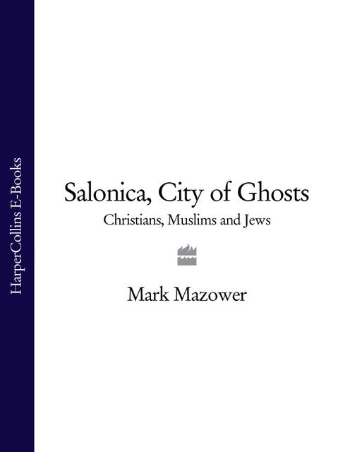 Salonica, City of Ghosts, Mark Mazower