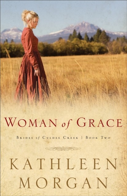 Woman of Grace (Brides of Culdee Creek Book #2), Kathleen Morgan
