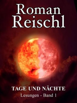 TAGE UND NÄCHTE, Roman Reischl