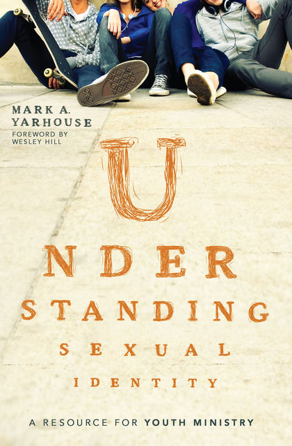 Understanding Sexual Identity, Mark A. Yarhouse