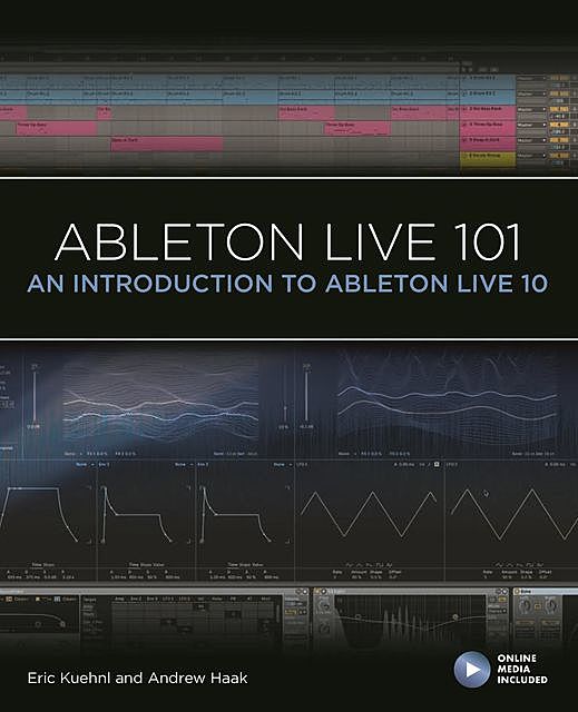 Ableton Live 101, Andrew Haak, Eric Kuehnl