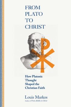 From Plato to Christ, Louis Markos