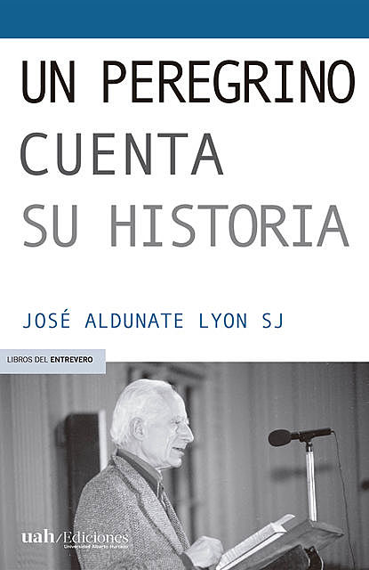 Un peregrino cuenta su historia, José Aldunate Lyon SJ