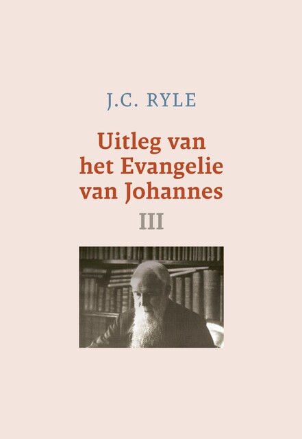 Uitleg van het Evangelie van Johannes-3, J.C. Ryle
