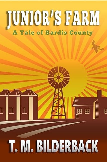 Junior's Farm – A Tale Of Sardis County, T.M.Bilderback