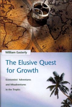 В поисках роста: Приключения и злоключения экономистов в тропиках, Уильям Истерли