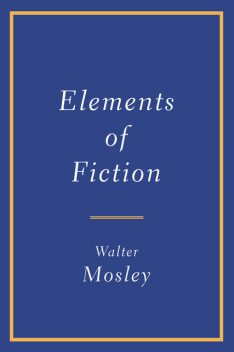 Elements of Fiction, Walter Mosley