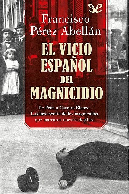 El vicio español del magnicidio, Francisco Pérez Abellán