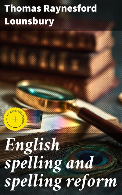 English spelling and spelling reform, Thomas Raynesford Lounsbury