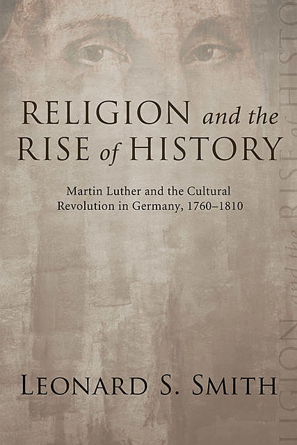 Religion and the Rise of History, Leonard S. Smith
