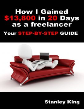 How I Gained $13800 In 20 Days As a Freelancer – Your Step By Step Guide, Stanley King