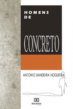 Homens de Concreto, Antonio Bandeira Nogueira
