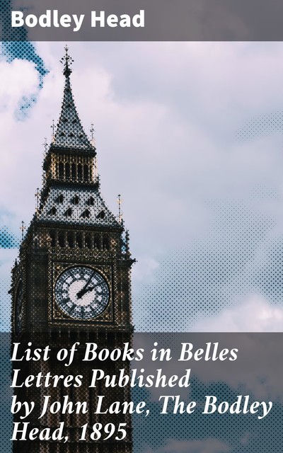 List of Books in Belles Lettres Published by John Lane, The Bodley Head, 1895, Bodley Head