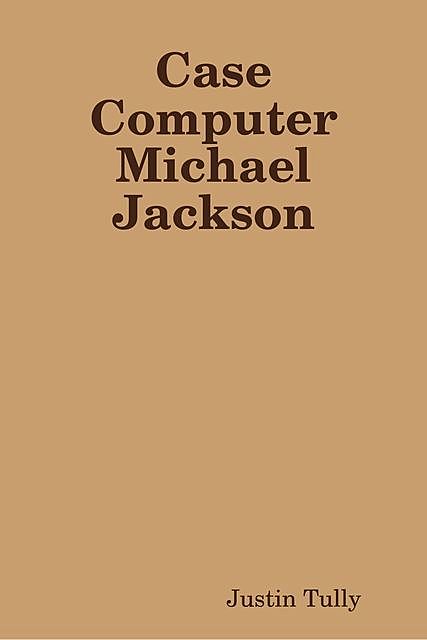 Case Computer Michael Jackson, Justin Tully