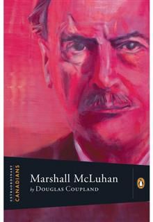 Extraordinary Canadians Marshall Mcluhan, Douglas Coupland