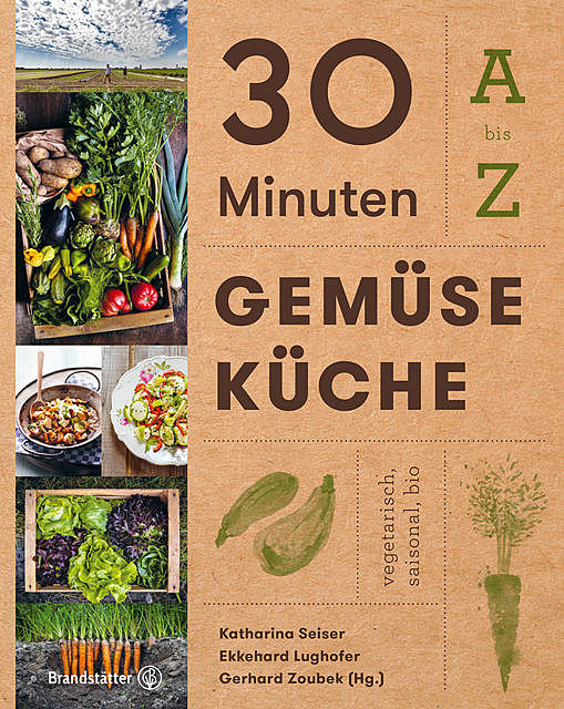 30 Minuten Gemüseküche, Katharina Seiser, Ekkehard Lughofer und Gerhard Zoubek
