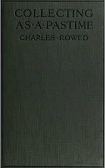 Collecting as a Pastime, Charles Rowed