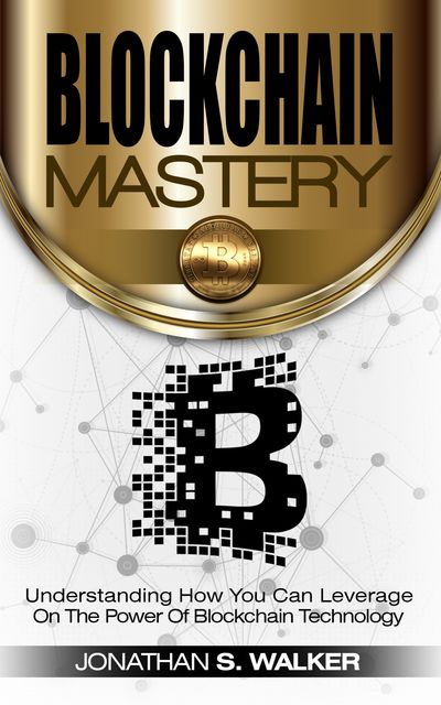 Blockchain Mastery, Jonathan Walker