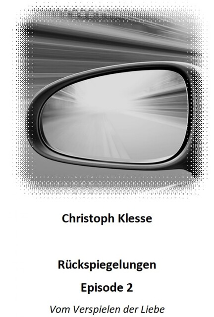 Rückspiegelungen Episode 2 – Vom Verspielen der Liebe, Christoph Klesse