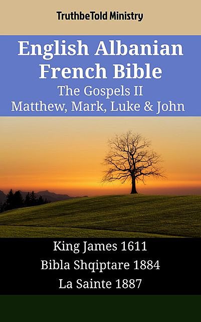 English Albanian French Bible – The Gospels II – Matthew, Mark, Luke & John, TruthBeTold Ministry