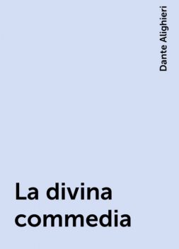 La divina commedia, Dante Alighieri