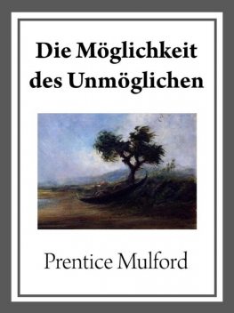 Die Möglichkeit des Unmöglichen, Prentice Mulford