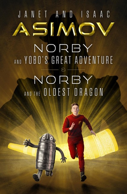 Norby and Yobo's Great Adventure & Norby and the Oldest Dragon, Isaac Asimov, Janet Asimov