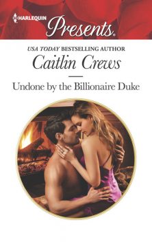 Undone by the Billionaire Duke, Caitlin Crews