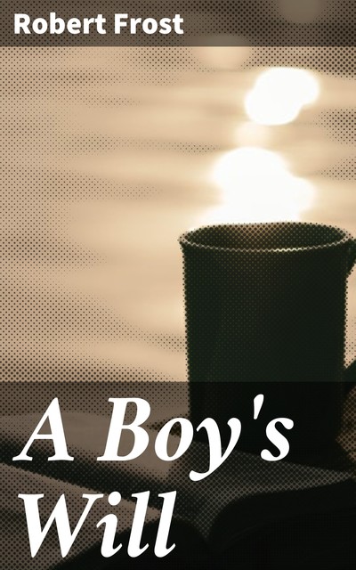 A Boy's Will, Robert Frost