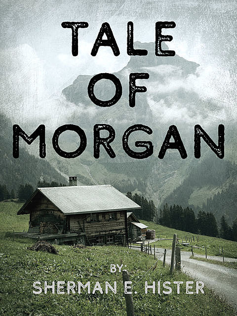 Tale of Morgan, Sherman E. Hister