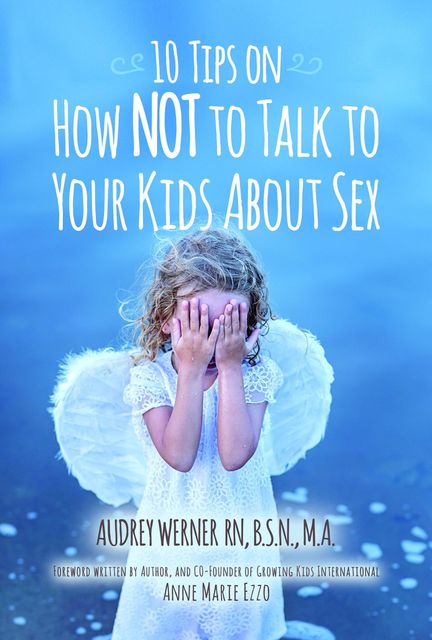 10 Tips on How NOT to Talk to Your Kids about Sex, Audrey Werner