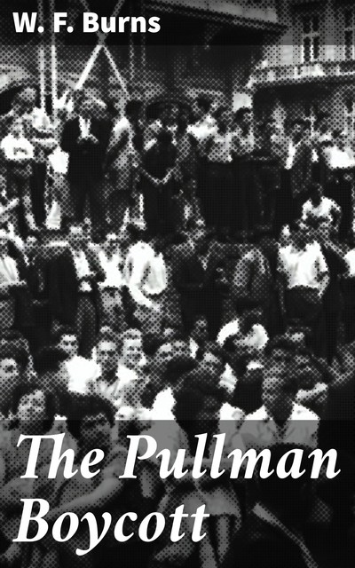 The Pullman Boycott, W.F.Burns