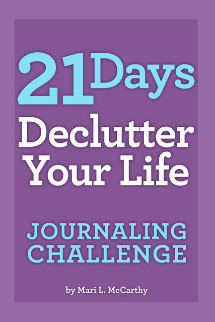 21 Days Declutter Your Life Journaling Challenge, Mari L.McCarthy