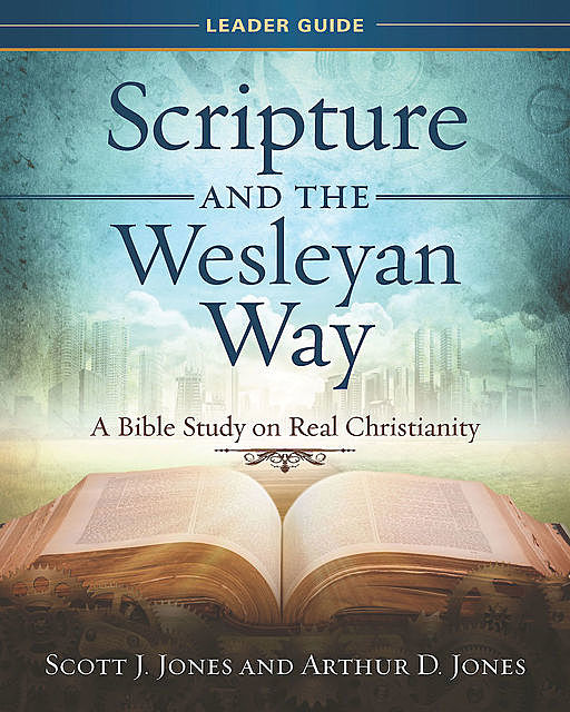 Scripture and the Wesleyan Way Leader Guide, Jones Scott, Arthur Jones