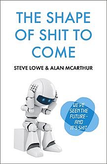 The Shape of Shit to Come, Steve Lowe, Alan McArthur