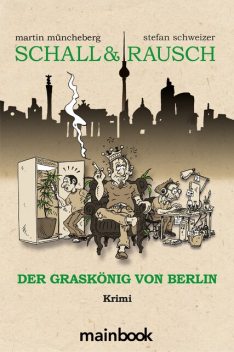 Schall & Rausch: Der Graskönig von Berlin, Stefan Schweizer, Martin Müncheberg