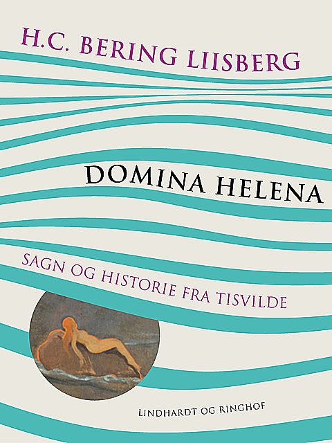 Domina Helena. Sagn og historie fra Tisvilde, H.C. Bering. Liisberg