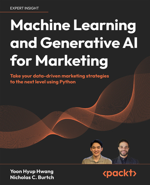 Machine Learning and Generative AI for Marketing, Yoon Hyup Hwang, Nicholas C. Burtch