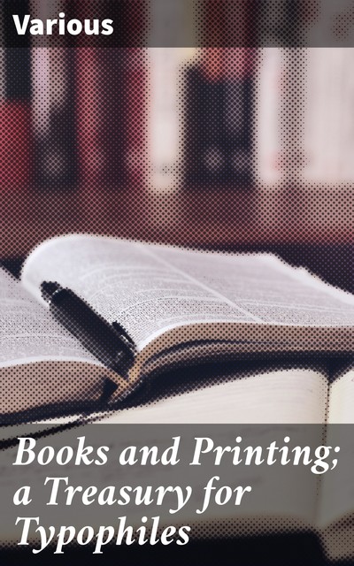 Books and Printing; a Treasury for Typophiles, Various