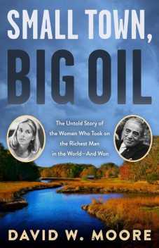 Small Town, Big Oil, David Moore