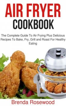 Air Fryer Cookbook, Brenda Rosewood