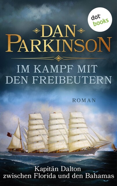 Im Kampf mit den Freibeutern – Kapitän Dalton zwischen Florida und den Bahamas, Dan Parkinson