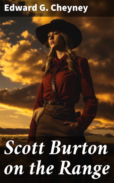 Scott Burton on the Range, Edward G. Cheyney