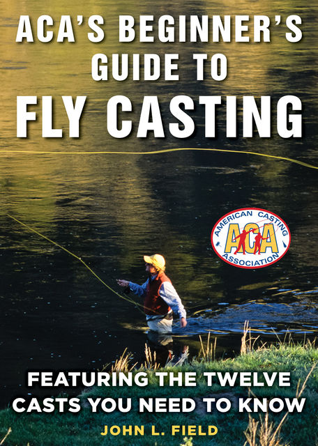 ACA's Beginner's Guide to Fly Casting, John Field