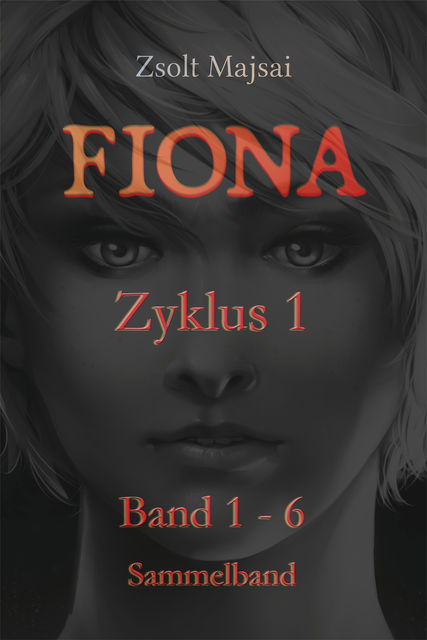 Fiona - Sammelband Zyklus 1 (Band 1 - 6 der Fantasy-Saga), Zsolt Majsai