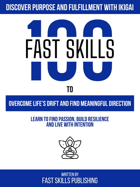 Discover Purpose And Fulfillment With Ikigai, Fast Skills Publishing