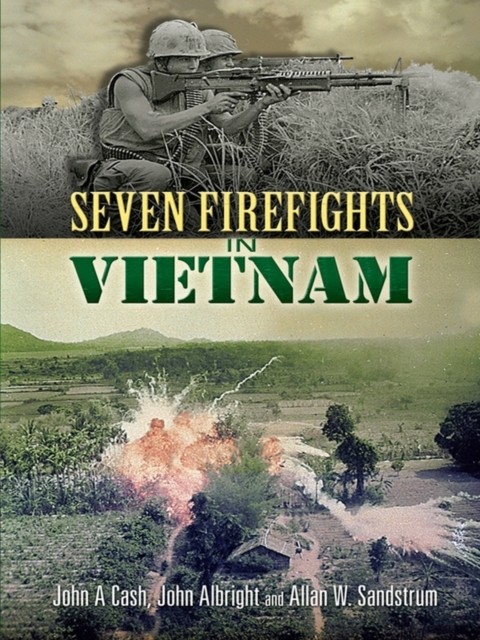 Seven Firefights in Vietnam, Allan W.Sandstrum, John A.Cash, John Albright
