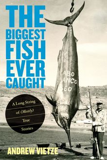Biggest Fish Ever Caught, Andrew Vietze