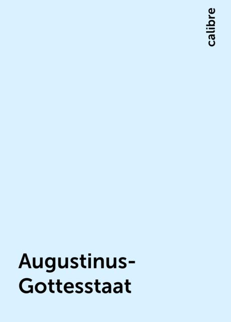 Augustinus-Gottesstaat, calibre